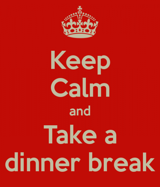 keep-calm-and-take-a-dinner-break-1.jpg.cc4622c328196c88f36c232a2f61f803.jpg